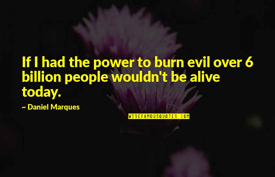 Pink October Quotes By Daniel Marques: If I had the power to burn evil