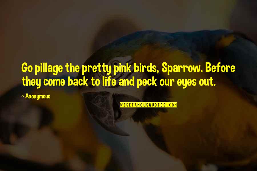Pink Pink Quotes By Anonymous: Go pillage the pretty pink birds, Sparrow. Before