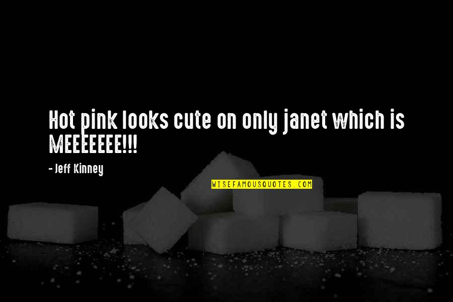 Pink Pink Quotes By Jeff Kinney: Hot pink looks cute on only janet which