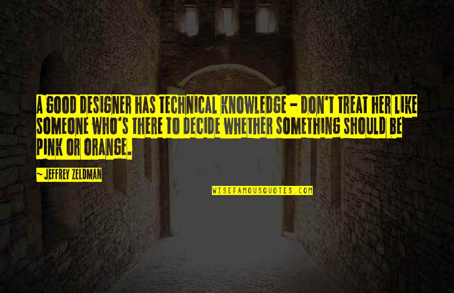 Pink Pink Quotes By Jeffrey Zeldman: A good designer has technical knowledge - don't