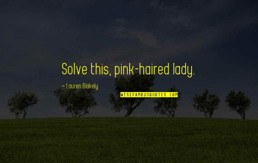 Pink Pink Quotes By Lauren Blakely: Solve this, pink-haired lady.