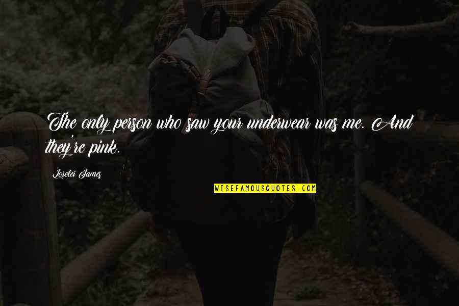 Pink Pink Quotes By Lorelei James: The only person who saw your underwear was