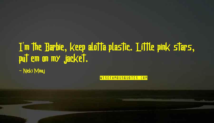 Pink Pink Quotes By Nicki Minaj: I'm the Barbie, keep alotta plastic. Little pink