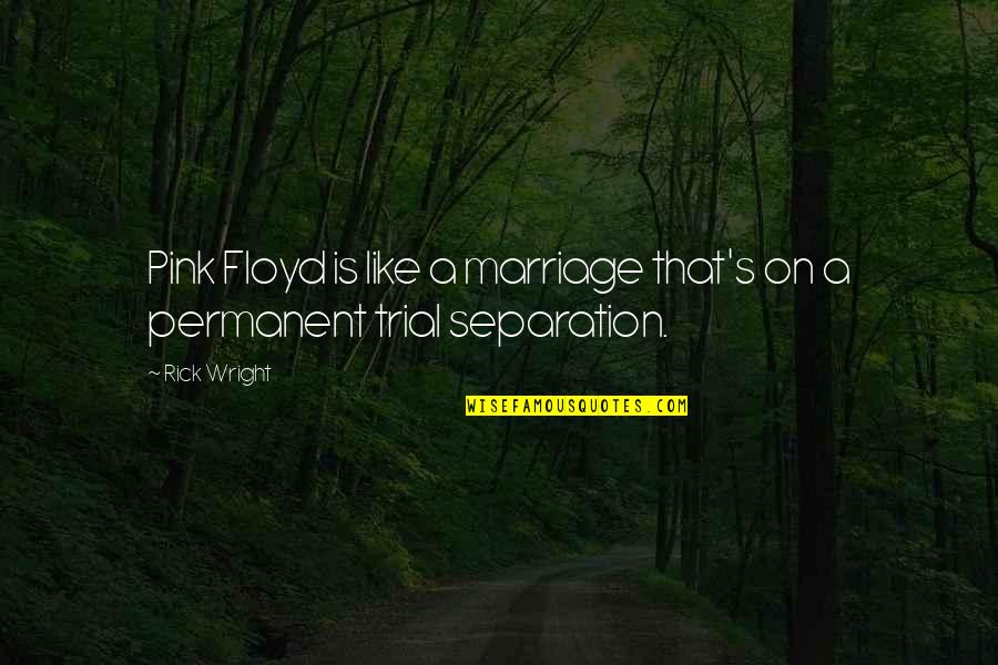 Pink Pink Quotes By Rick Wright: Pink Floyd is like a marriage that's on