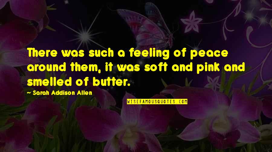 Pink Pink Quotes By Sarah Addison Allen: There was such a feeling of peace around