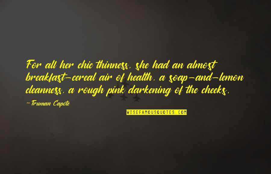 Pink Pink Quotes By Truman Capote: For all her chic thinness, she had an