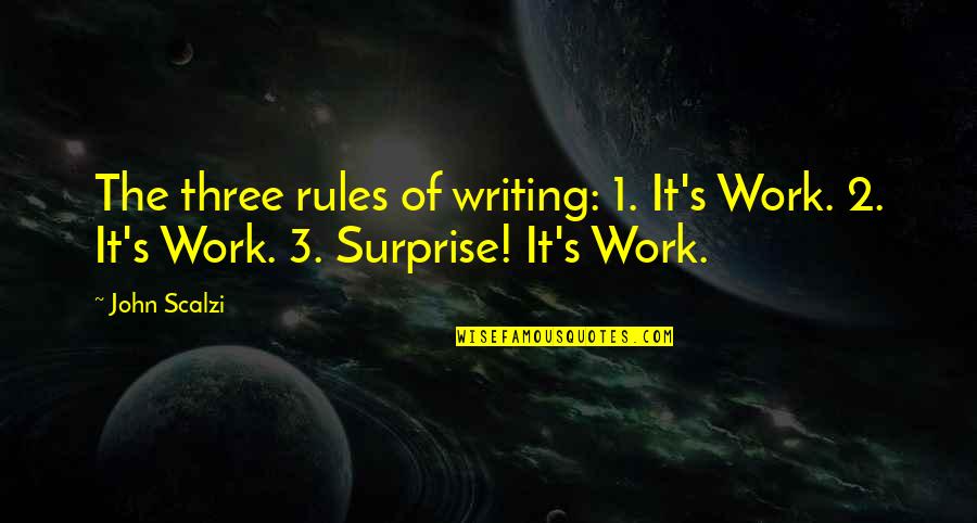 Pink Poodle Quotes By John Scalzi: The three rules of writing: 1. It's Work.