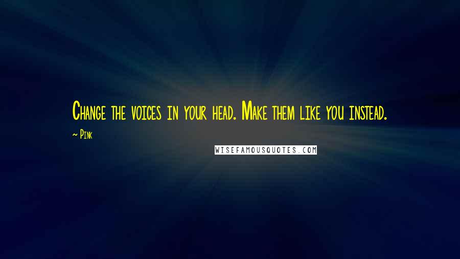 Pink quotes: Change the voices in your head. Make them like you instead.