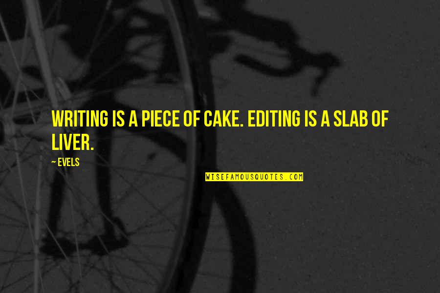 Pink Ranger Quotes By Evels: Writing is a piece of cake. Editing is