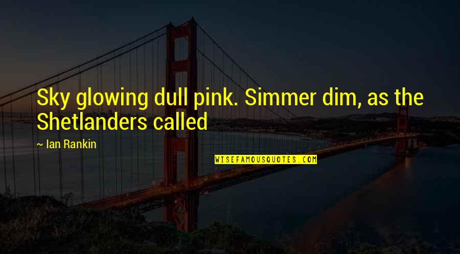Pink Sky Quotes By Ian Rankin: Sky glowing dull pink. Simmer dim, as the