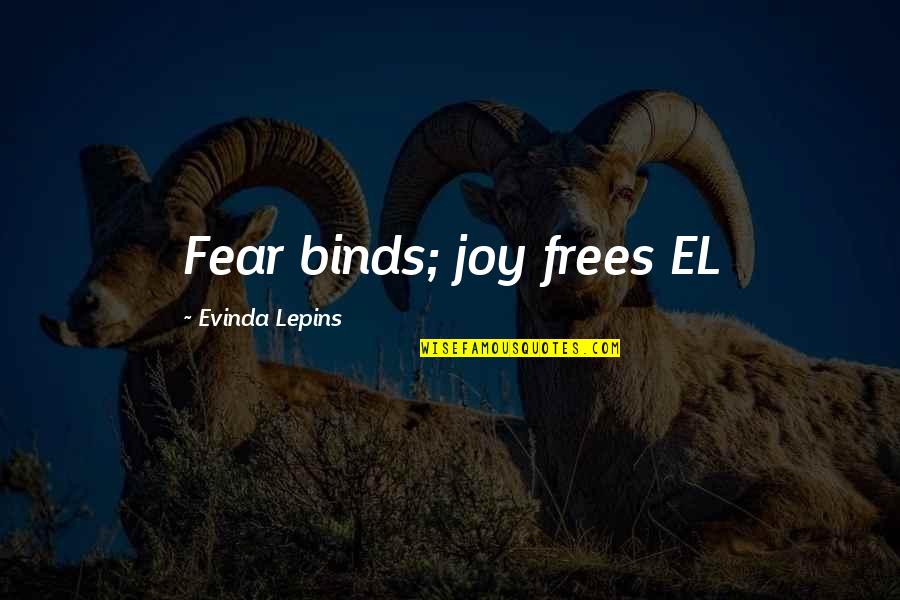 Pink Spring Quotes By Evinda Lepins: Fear binds; joy frees EL