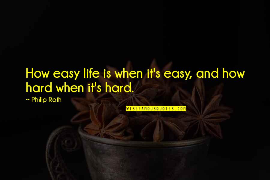 Pink Spring Quotes By Philip Roth: How easy life is when it's easy, and