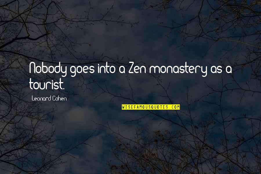 Pink Taco Quotes By Leonard Cohen: Nobody goes into a Zen monastery as a
