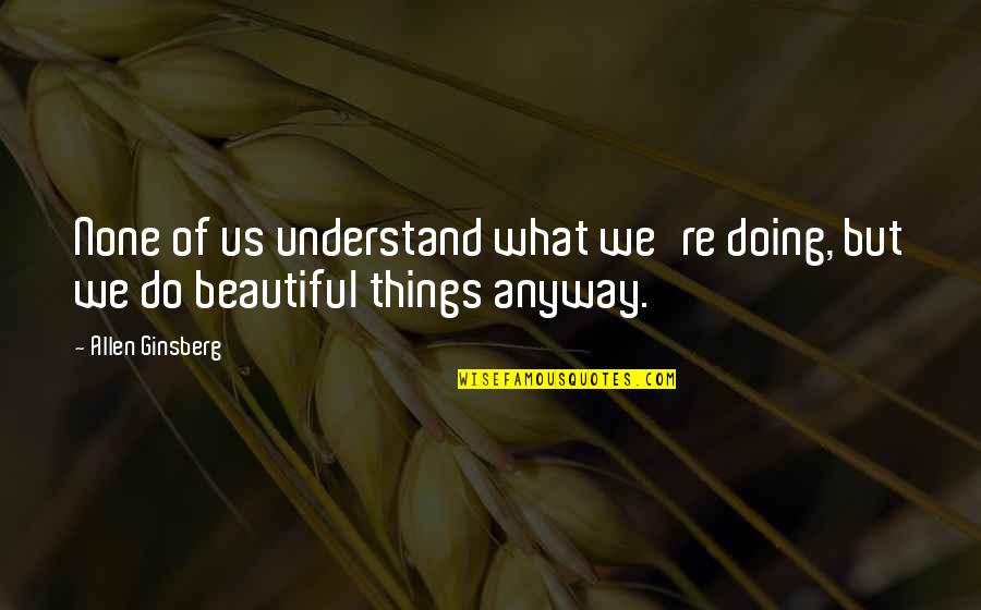 Pink Theme Quotes By Allen Ginsberg: None of us understand what we're doing, but