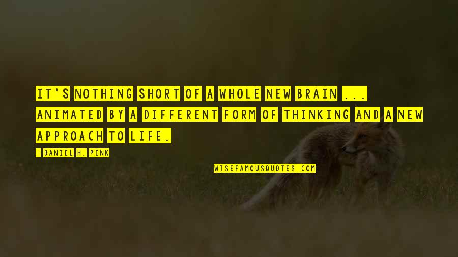Pink Thinking Of You Quotes By Daniel H. Pink: It's nothing short of a whole new brain Pink Thinking Of You Quotes By Daniel H. Pink: It's nothing short of a whole new brain
