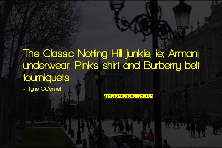 Pink Underwear Quotes By Tyne O'Connell: The Classic Notting Hill junkie, i.e; Armani underwear,