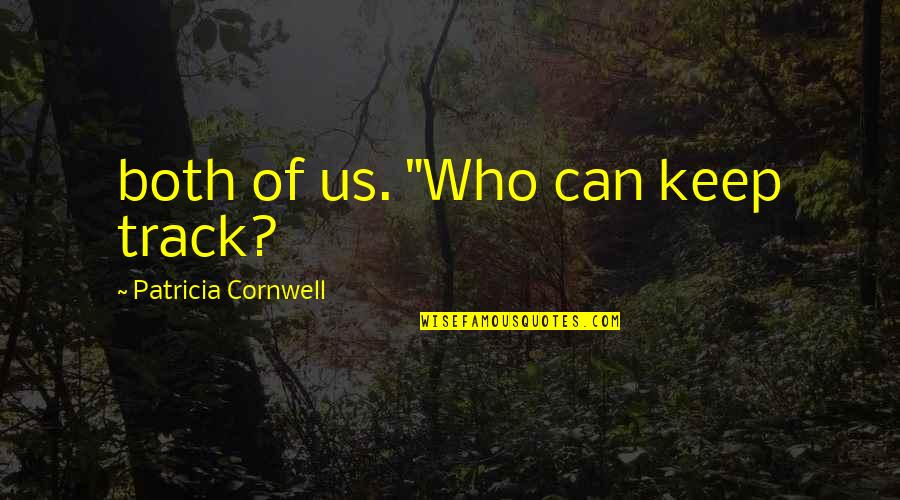 Pink Who Knew Quotes By Patricia Cornwell: both of us. "Who can keep track?