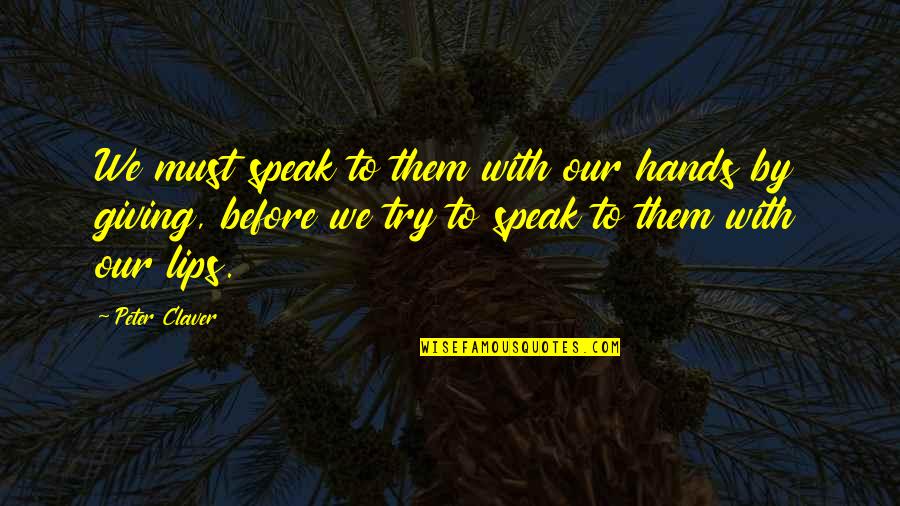 Pinked Edge Quotes By Peter Claver: We must speak to them with our hands