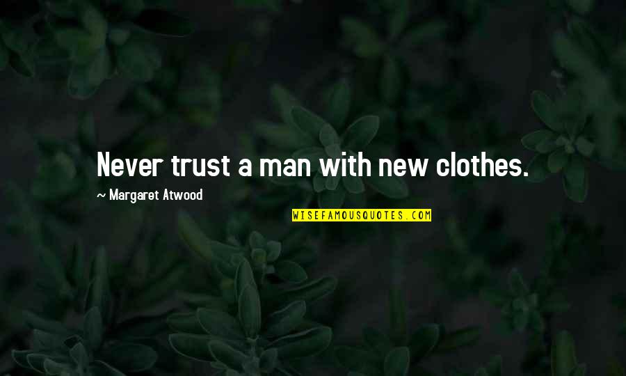 Pinkie Pie Promise Quotes By Margaret Atwood: Never trust a man with new clothes. Pinkie Pie Promise Quotes By Margaret Atwood: Never trust a man with new clothes.