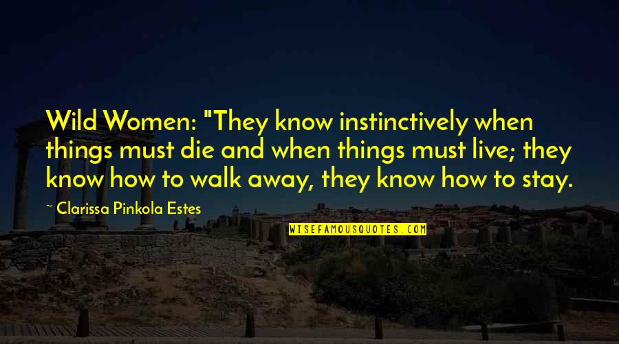 Pinkola Estes Quotes By Clarissa Pinkola Estes: Wild Women: "They know instinctively when things must
