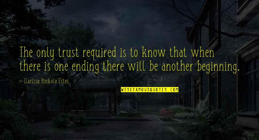 Pinkola Estes Quotes By Clarissa Pinkola Estes: The only trust required is to know that