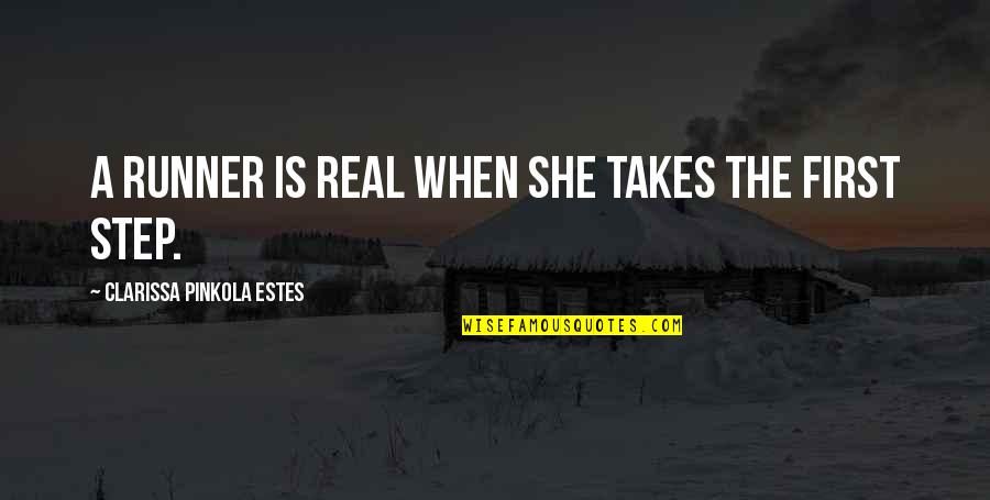 Pinkola Estes Quotes By Clarissa Pinkola Estes: A runner is real when she takes the