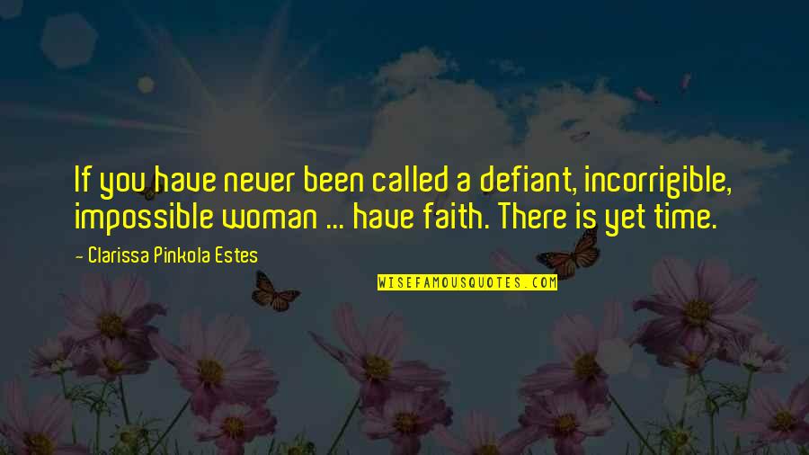 Pinkola Estes Quotes By Clarissa Pinkola Estes: If you have never been called a defiant,