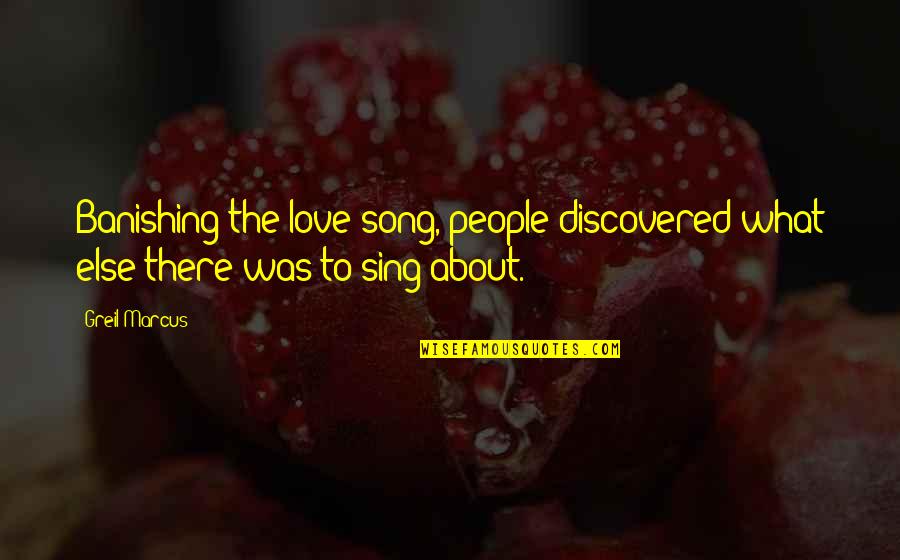 Pinktopia Quotes By Greil Marcus: Banishing the love song, people discovered what else