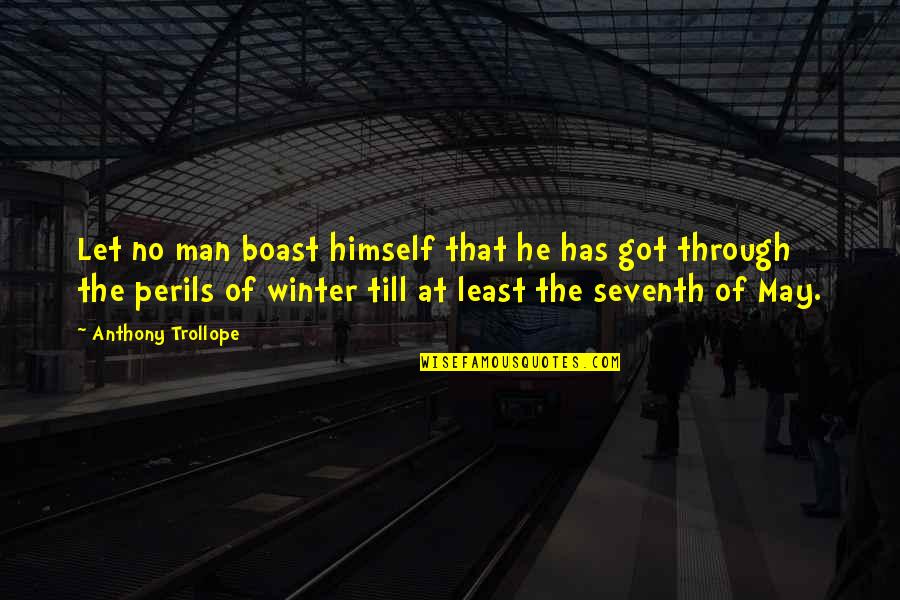 Pinkus Munster Quotes By Anthony Trollope: Let no man boast himself that he has Pinkus Munster Quotes By Anthony Trollope: Let no man boast himself that he has