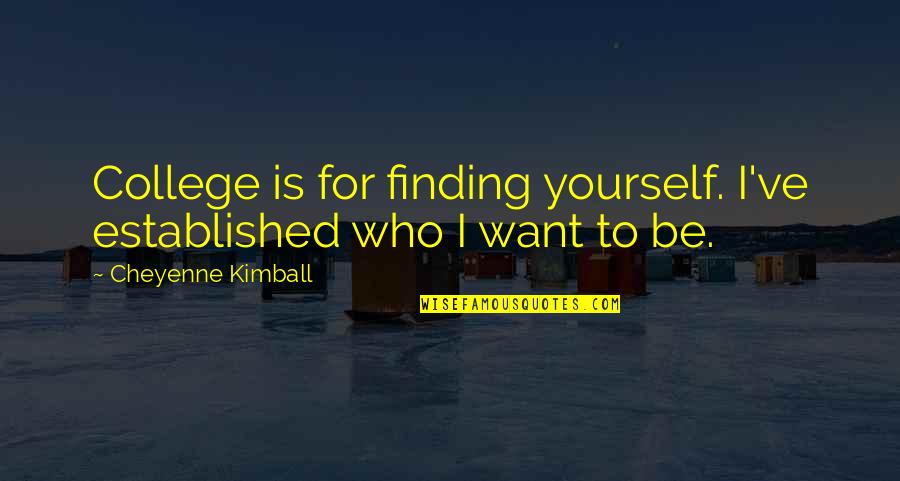 Pinkus Munster Quotes By Cheyenne Kimball: College is for finding yourself. I've established who Pinkus Munster Quotes By Cheyenne Kimball: College is for finding yourself. I've established who