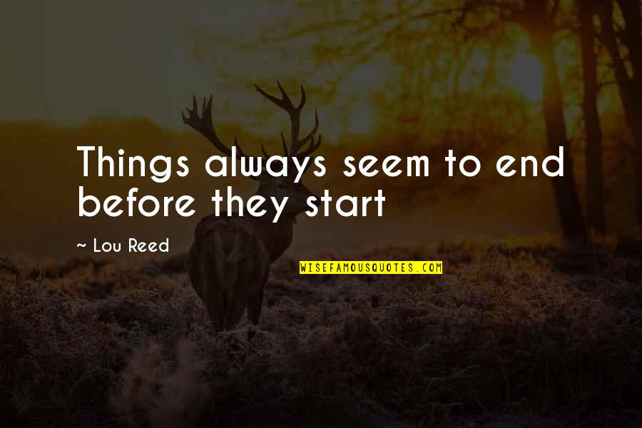 Pinky Are You Thinking What I Thinking Quotes By Lou Reed: Things always seem to end before they start