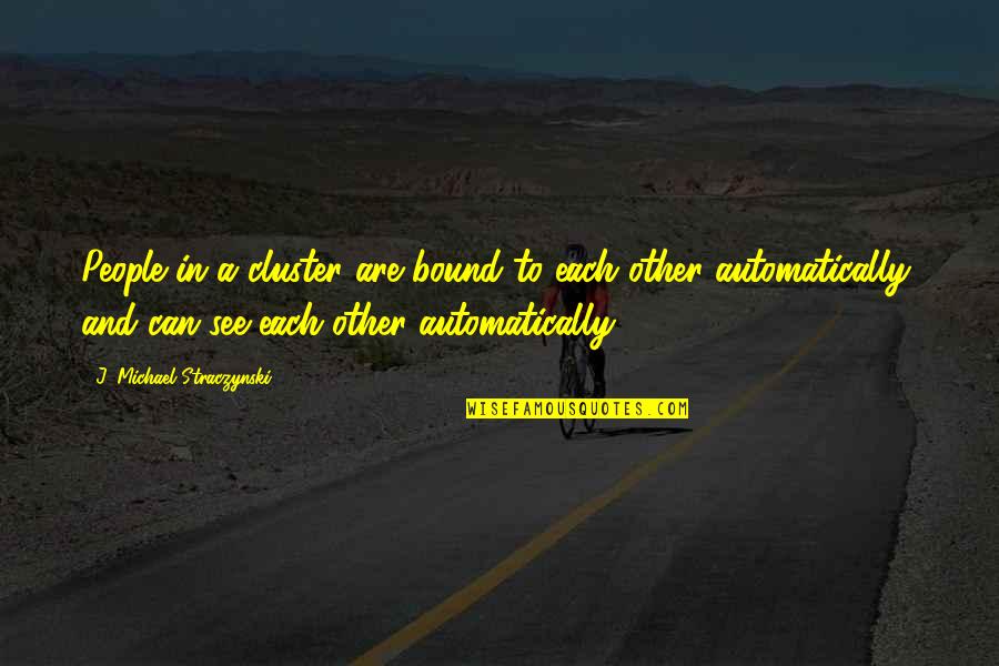 Pinky Dinky Doo Quotes By J. Michael Straczynski: People in a cluster are bound to each Pinky Dinky Doo Quotes By J. Michael Straczynski: People in a cluster are bound to each
