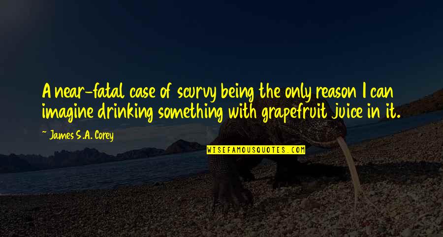 Pinky Grease Quotes By James S.A. Corey: A near-fatal case of scurvy being the only