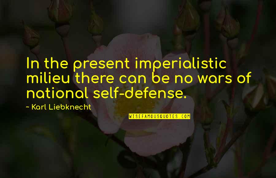 Pinlacas Quotes By Karl Liebknecht: In the present imperialistic milieu there can be