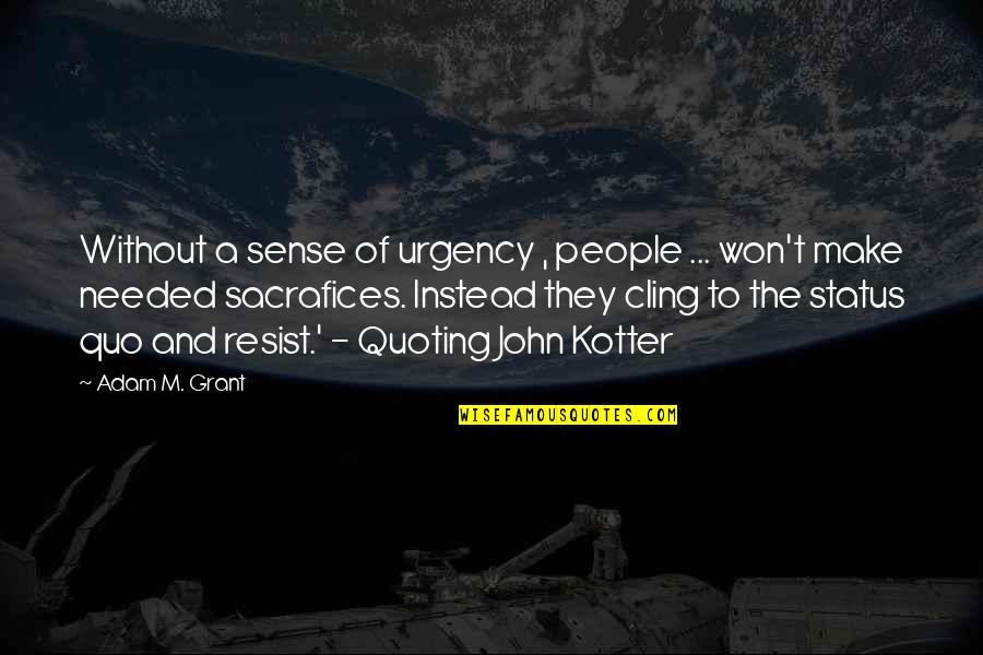 Pinnace Quotes By Adam M. Grant: Without a sense of urgency , people ...