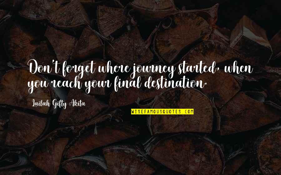 Pinnacle Performance Quotes By Lailah Gifty Akita: Don't forget where journey started, when you reach