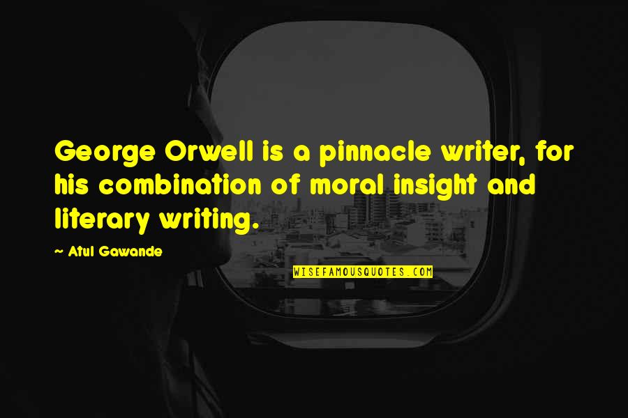 Pinnacle Quotes By Atul Gawande: George Orwell is a pinnacle writer, for his Pinnacle Quotes By Atul Gawande: George Orwell is a pinnacle writer, for his