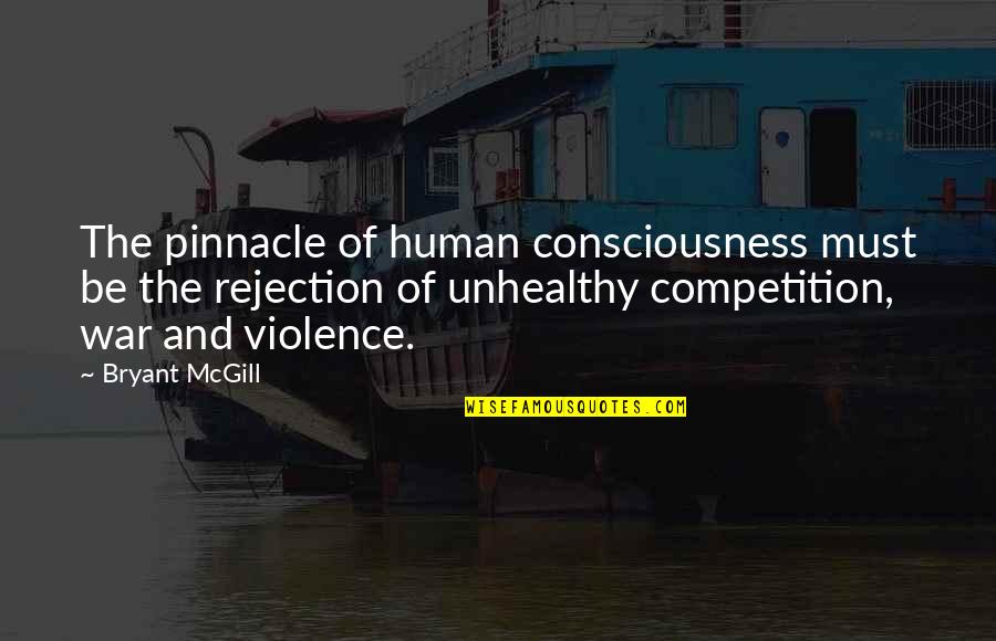 Pinnacle Quotes By Bryant McGill: The pinnacle of human consciousness must be the
