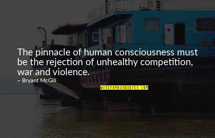 Pinnacle Quotes By Bryant McGill: The pinnacle of human consciousness must be the Pinnacle Quotes By Bryant McGill: The pinnacle of human consciousness must be the