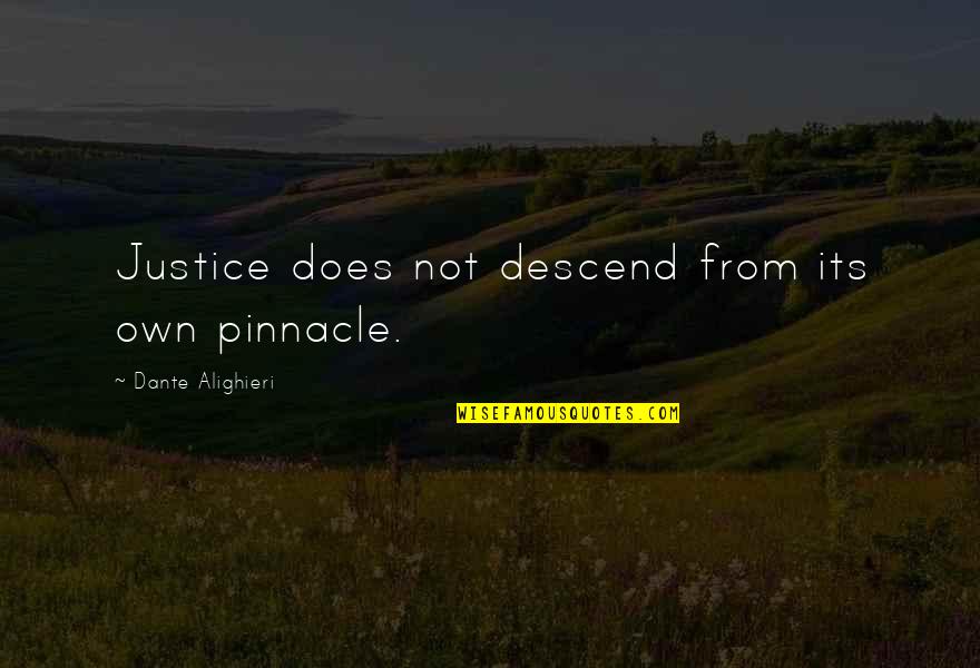 Pinnacle Quotes By Dante Alighieri: Justice does not descend from its own pinnacle. Pinnacle Quotes By Dante Alighieri: Justice does not descend from its own pinnacle.