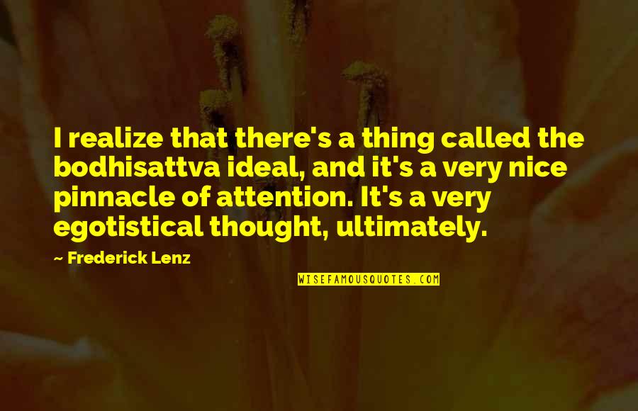 Pinnacle Quotes By Frederick Lenz: I realize that there's a thing called the Pinnacle Quotes By Frederick Lenz: I realize that there's a thing called the