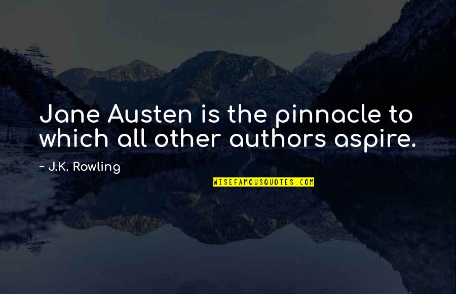 Pinnacle Quotes By J.K. Rowling: Jane Austen is the pinnacle to which all