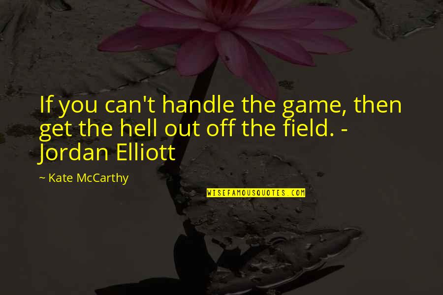 Pinneberger Quotes By Kate McCarthy: If you can't handle the game, then get