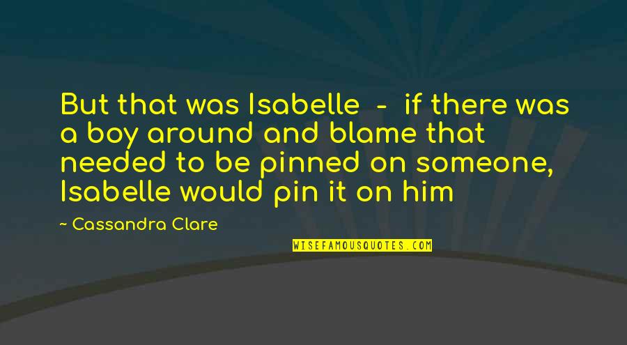 Pinned Quotes By Cassandra Clare: But that was Isabelle - if there was