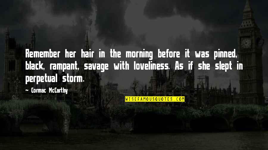 Pinned Quotes By Cormac McCarthy: Remember her hair in the morning before it Pinned Quotes By Cormac McCarthy: Remember her hair in the morning before it