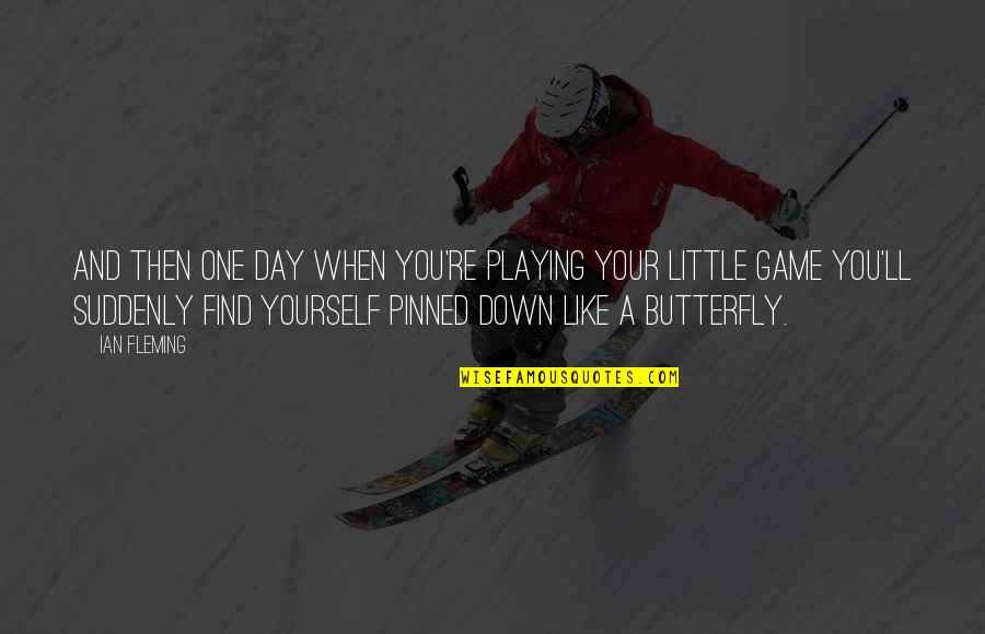 Pinned Quotes By Ian Fleming: And then one day when you're playing your Pinned Quotes By Ian Fleming: And then one day when you're playing your