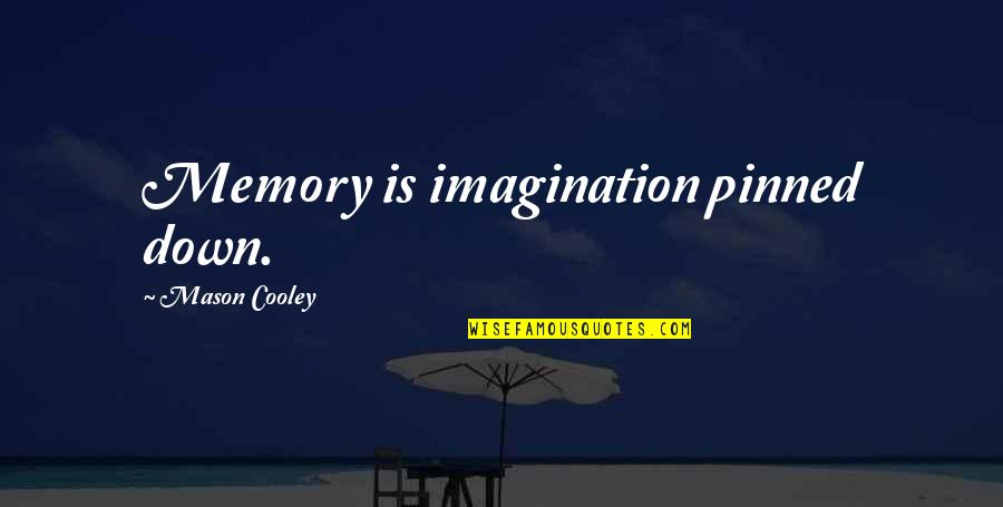 Pinned Quotes By Mason Cooley: Memory is imagination pinned down. Pinned Quotes By Mason Cooley: Memory is imagination pinned down.