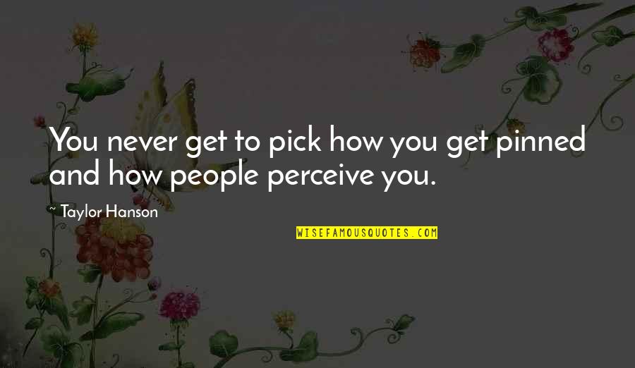 Pinned Quotes By Taylor Hanson: You never get to pick how you get