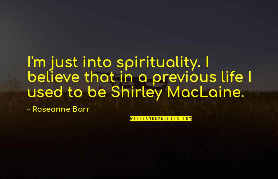 Pinned Tweet Quotes By Roseanne Barr: I'm just into spirituality. I believe that in Pinned Tweet Quotes By Roseanne Barr: I'm just into spirituality. I believe that in