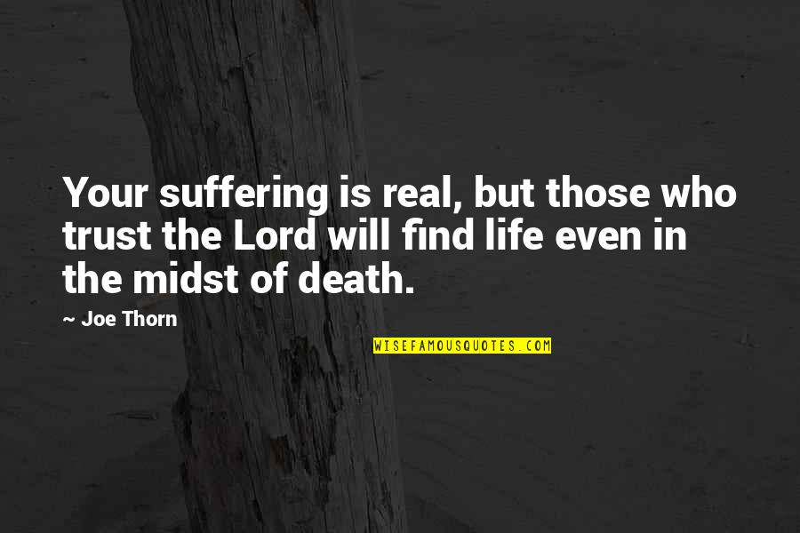 Pinneyum Quotes By Joe Thorn: Your suffering is real, but those who trust Pinneyum Quotes By Joe Thorn: Your suffering is real, but those who trust